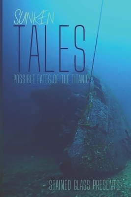 Sunken Tales: Possible Fates of the Titanic by A. S. Wilkes, K. T. Munson, Paige Clendenin