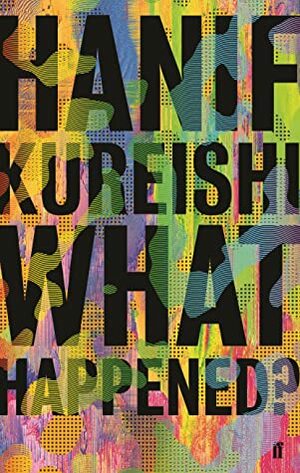 What Happened? by Hanif Kureishi