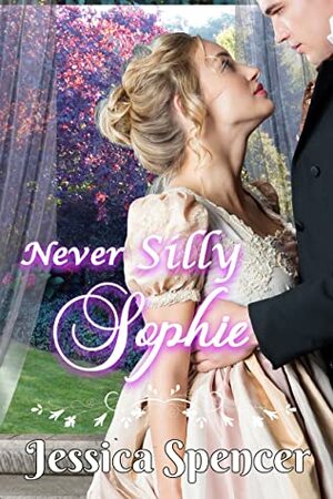 Never Silly Sophie by Jessica Spencer