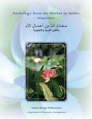 Anthology from The Mother in Arabic: Bilingual Edition by The Mother