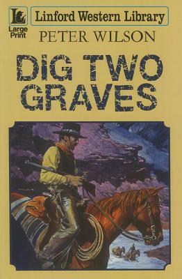 Dig Two Graves by Peter Wilson