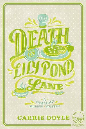 Death on Lily Pond Lane: Volume 2 by Carrie Doyle