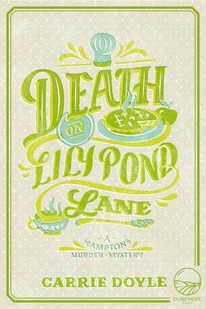 Death on Lily Pond Lane: Volume 2 by Carrie Doyle