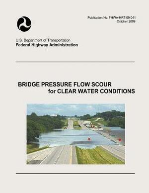 Bridge Pressure Flow Scour for Clear Water Conditions by U. S. Department of Transportation, Federal Highway Administration