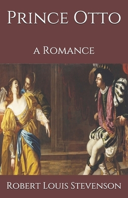 Prince Otto: A Romance by Robert Louis Stevenson