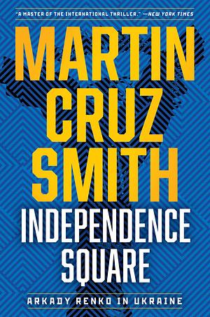 Independence Square: Arkady Renko in Ukraine by Martin Cruz Smith