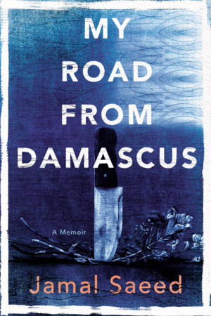 My Road from Damascus by Jamal Saeed