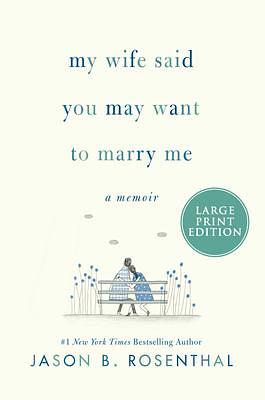 MY WIFE SAID YOU MAY WANT T by Jason B. Rosenthal, Jason B. Rosenthal