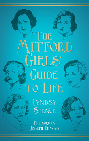 The Mitford Girls' Guide to Life by Joseph Dumas, Lyndsy Spence