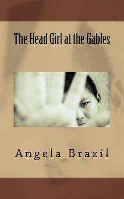 The Head Girl at the Gables by Angela Brazil