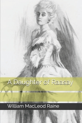 A Daughter of Raasay by William MacLeod Raine