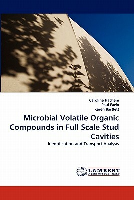 Microbial Volatile Organic Compounds in Full Scale Stud Cavities by Karen Bartlett, Caroline Hachem, Paul Fazio