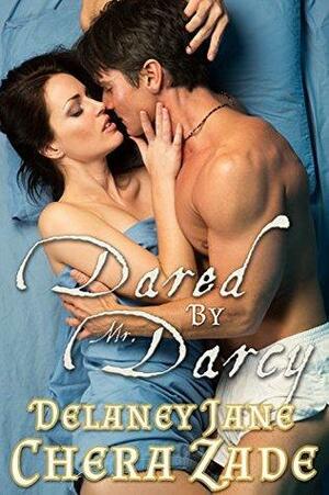 Dared by Mr. Darcy by Delaney Jane, Chera Zade