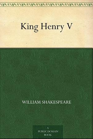 King Henry V by William Shakespeare