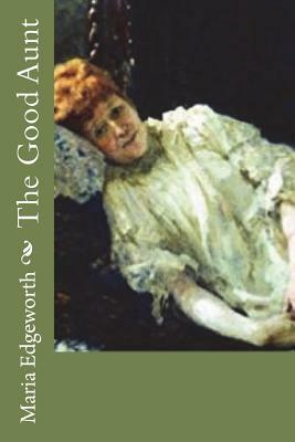 The Good Aunt by Maria Edgeworth