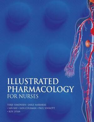 Illustrated Pharmacology for Nurses by Ian Kay, Jarle Aarbakke, Terje Simonsen