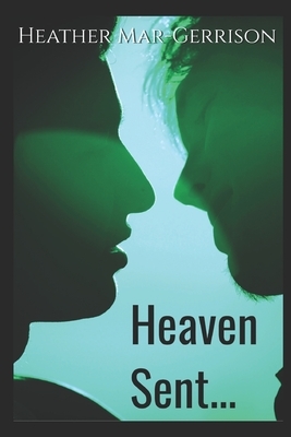 Heaven Sent... by Heather Mar-Gerrison