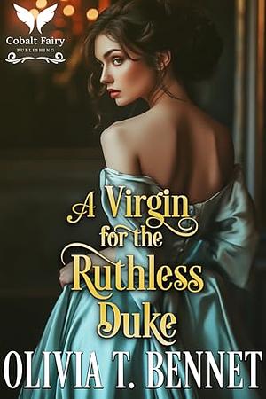 A Virgin for the Ruthless Duke by Olivia T. Bennet