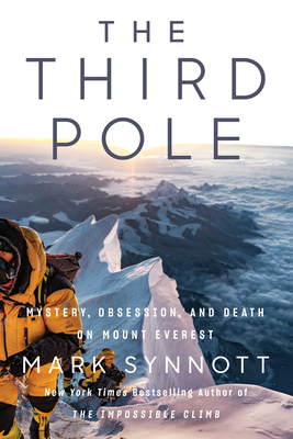 The Third Pole: Mystery, Obsession, and Death on Mount Everest by Mark Synnott