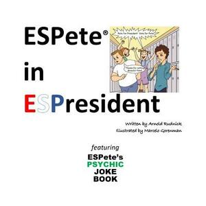 ESPete in ESPresident: Featuring ESPete's Psychic Joke Book by Arnold Rudnick