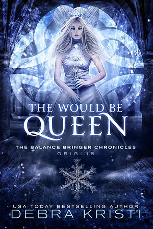 The Would Be Queen by Debra Kristi