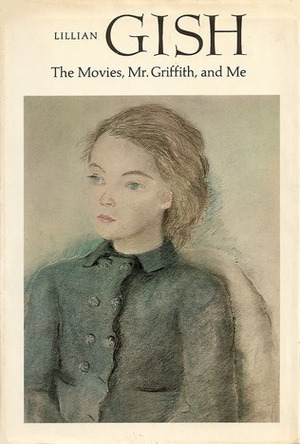 The Movies, Mr. Griffith, And Me by Lillian Gish, Ann Pinchot
