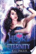 Heart of Eternity: An Eternal Novel Book 3, Book 3 by K.G. Inglis