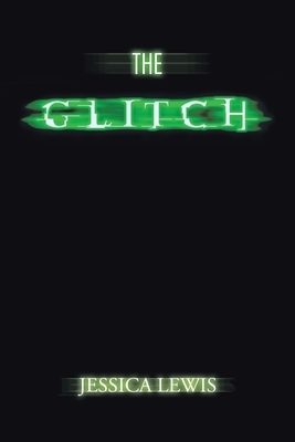 The Glitch by Jessica Lewis