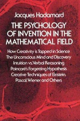 The Psychology of Invention in the Mathematical Field by Jacques Hadamard