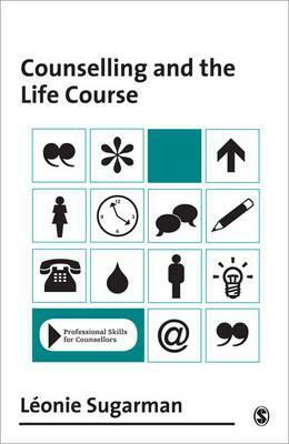Counselling and the Life Course by Leonie Sugarman
