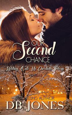 Our Second Chance: Novella 3 Holding Onto Us Christmas Trilogy by Db Jones