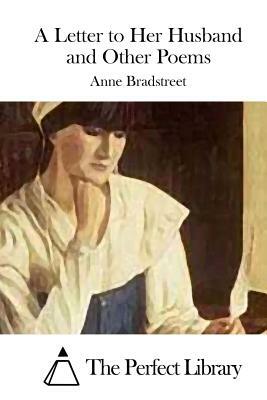 A Letter to Her Husband and Other Poems by Anne Bradstreet