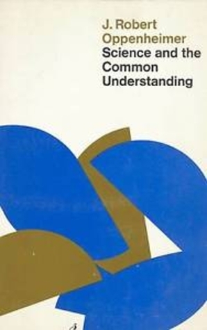 Science and the Common Understanding by J. Robert Oppenheimer