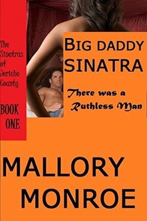 Big Daddy Sinatra: There Was a Ruthless Man by Mallory Monroe