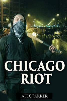 Chicago Riot by Alex Parker