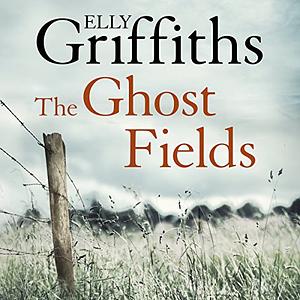 The Ghost Fields by Elly Griffiths