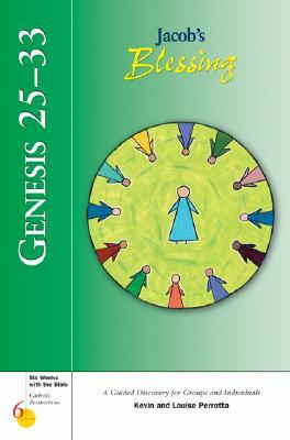 Genesis 25-33: Jacob's Blessing: A Guided Discovery for Groups and Individuals by Louise Perrotta, Kevin Perrotta