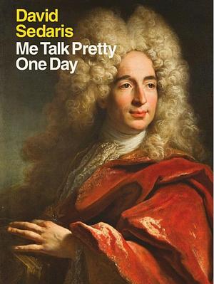 Me Talk Pretty One Day by David Sedaris