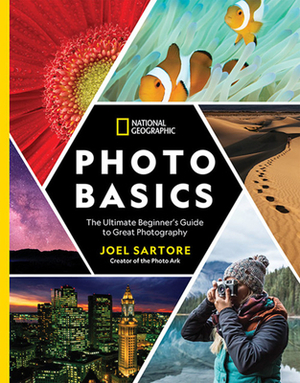National Geographic Photo Basics: The Ultimate Beginner's Guide to Great Photography by Joel Sartore, Heather Perry
