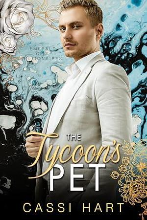 The Tycoon's Pet by Cassi Hart, Cassi Hart