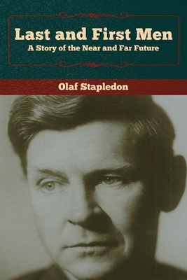 Last and First Men: A Story of the Near and Far Future by Olaf Stapledon