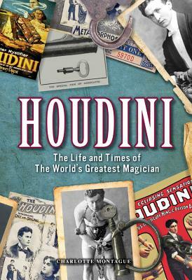 Houdini: The Life and Times of the World's Greatest Magician by Charlotte Montague