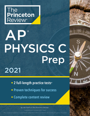 Princeton Review AP Physics C Prep, 2021: Practice Tests + Complete Content Review + Strategies & Techniques by The Princeton Review