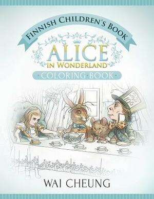 Finnish Children's Book: Alice in Wonderland (English and Finnish Edition) by Wai Cheung