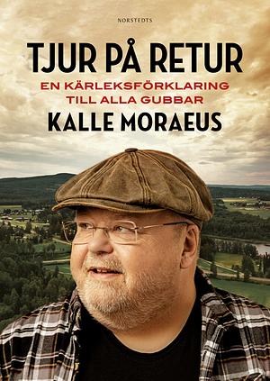 Tjur på retur: En kärleksförklaring till alla gubbar by Kalle Moraeus, Johan Hedberg