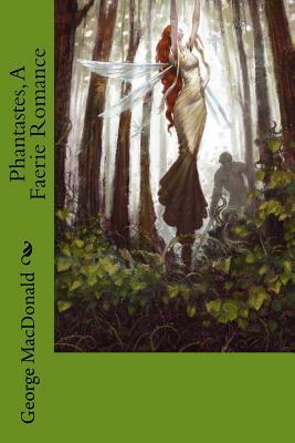 Phantastes, A Faerie Romance by George MacDonald