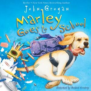 Marley Goes to School by John Grogan