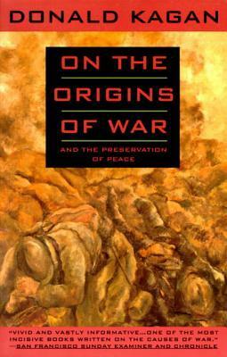 On the Origins of War and the Preservation of Peace by Donald Kagan