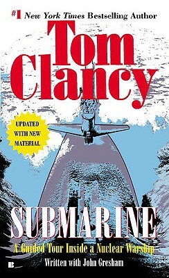 Submarine: A Guided Tour Inside a Nuclear Warship by John Gresham, Tom Clancy