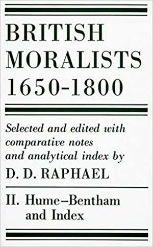 British Moralists: 1650-1800 Volume II: Hume - Bentham, and Index by D.D. Raphael